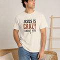 Jesus Is Crazy About You T-shirt | Christian Faith Tee, Cross Graphic